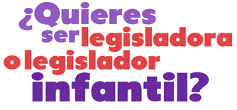 ¿Quieres ser lesgisladora o legislador infantil?